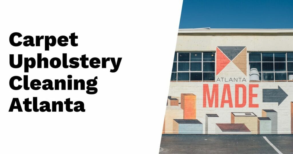Text on white background reads “Carpet Upholstery Cleaning Atlanta” next to a building mural with geometric shapes and the words “ATLANTA MADE,” highlighting professional carpet cleaning in Atlanta and expert Upholstery Area Rug Cleaners.